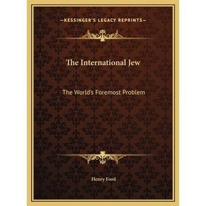 The International Jew: The World's Foremost Problem -- Henry Ford